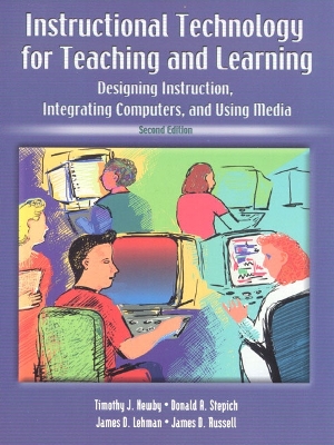 Instructional Technology for Teaching and Learning: Designing Instruction, Integrating Computers, and Using Media - Newby, Timothy J, and Stepich, Donald A, and Lehman, James D