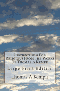 Instructions For Religious From The Works Of Thomas A Kempis: Large Print Edition
