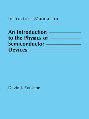 Instructor's Manual for an Introduction to the Physics of Semiconductor Devices - Roulston, David J