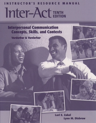Instructor's Resource Manual to Accompany Inter-Act: Interpersonal Communication Concepts, Skills, and Contexts 10e - Verderber, Kathleen S, and Verderber, Rudolph F, and Hoeft, Mary