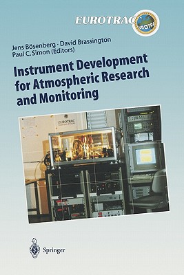 Instrument Development for Atmospheric Research and Monitoring: Lidar Profiling, DOAS and Tunable Diode Laser Spectroscopy - Bsenberg, Jens (Editor), and Brassington, David J. (Editor), and Simon, Paul C. (Editor)