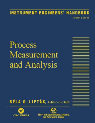 Instrument Engineers' Handbook, Fourth Edition, Volume One: Process Measurement and Analysis - Liptak, Bela G