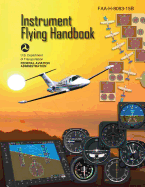 Instrument Flying Handbook (FAA-H-8083-15B) [Black & White Edition] - Administration, Federal Aviation, and Transportation, U S Department of