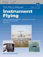 Instrument Flying: Instrument Rating Knowledge Exam, Checkride, and Instrument Proficiency Check Preparation