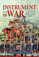 Instrument of War: The Austrian Army in the Seven Years War