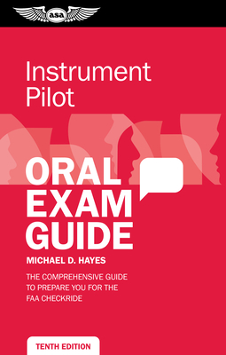 Instrument Pilot Oral Exam Guide: The Comprehensive Guide to Prepare You for the FAA Checkride - Hayes, Michael D