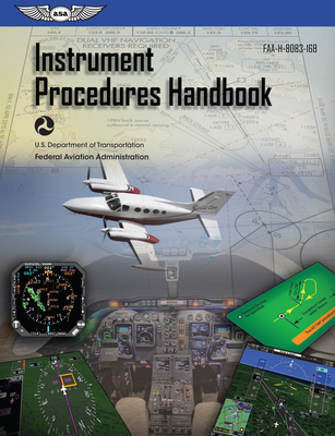 Instrument Procedures Handbook (2023): Faa-H-8083-16b - Federal Aviation Administration (FAA), and U S Department of Transportation, and Aviation Supplies & Academics (Asa) (Editor)