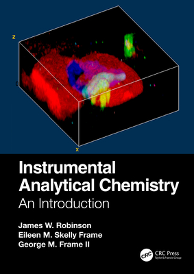 Instrumental Analytical Chemistry: An Introduction - Robinson, James W., and Skelly Frame, Eileen M., and Frame II, George M.