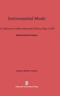 Instrumental Music: A Conference at Isham Memorial Library, May 4, 1957 - Hughes, David G (Editor)