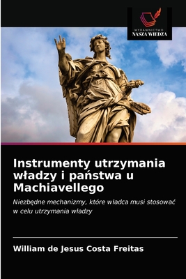 Instrumenty utrzymania wladzy i pa stwa u Machiavellego - Freitas, William de Jesus Costa