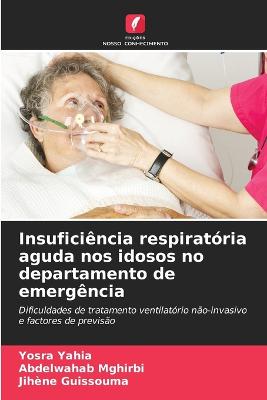 Insufici?ncia respirat?ria aguda nos idosos no departamento de emerg?ncia - Yahia, Yosra, and Mghirbi, Abdelwahab, and Guissouma, Jihene