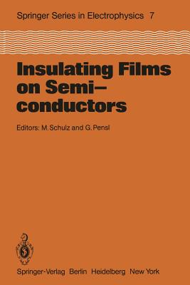 Insulating Films on Semiconductors: Proceedings of the Second International Conference, Infos 81, Erlangen, Fed. Rep. of Germany, April 27-29, 1981 - Schulz, M (Editor), and Pensl, G (Editor)