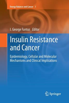 Insulin Resistance and Cancer: Epidemiology, Cellular and Molecular Mechanisms and Clinical Implications - Fantus, I. George (Editor)