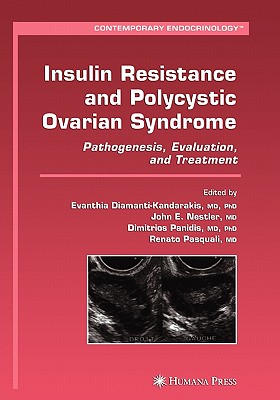 Insulin Resistance and Polycystic Ovarian Syndrome: Pathogenesis, Evaluation, and Treatment - Diamanti-Kandarakis, Evanthia (Editor), and Nestler, John E. (Editor), and Panidis, Dimitrios (Editor)