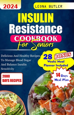Insulin Resistance Cookbook For Seniors: Delicious And Healthy Recipes To Manage Blood Sugar And Balance Insulin Sensitivity - Butler, Leona