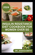 Insulin Resistance Diet Cookbook for Women Over 50: Healthy Recipes for Prediabetes, Pcos Management, Weight loss, and Boost Fertility in Older Women