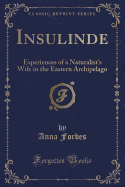 Insulinde: Experiences of a Naturalist's Wife in the Eastern Archipelago (Classic Reprint)