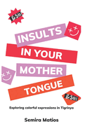 Insults In Your Mother Tongue: Exploring Colorful Expressions in Tigrinya