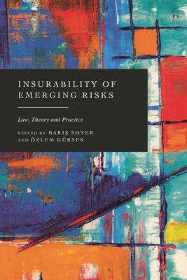 Insurability of Emerging Risks: Law, Theory and Practice - Soyer, Baris (Editor), and Grses, zlem (Editor)