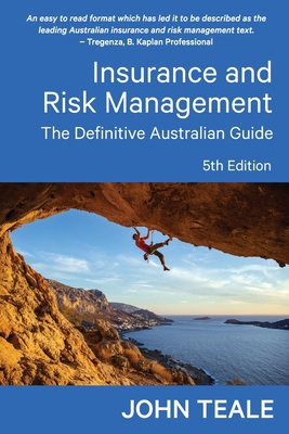 Insurance and Risk Management: The Definitive Australian Guide - Teale, John