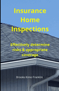 Insurance Home Inspections: Effectively Determine Risks & Appropriate Coverage