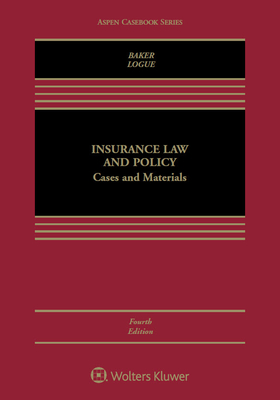 Insurance Law and Policy: Cases and Materials - Baker, Tom, and Logue, Kyle D