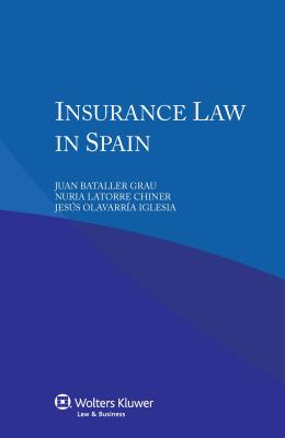 Insurance Law in Spain - Bataller Grau, Juan, and Chiner, Nuria Latorre, and Olavarra Iglesia, Jess