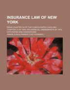 Insurance Law of New York: Being Chapter 28 of the Consolidated Laws and Chapter 33 of 1909 Including All Amendments of 1914, with Notes and Annotations