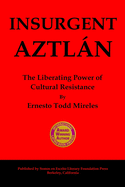 Insurgent Aztln: The Liberating Power of Cultural Resistance