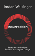 Insurrection: Essays on Institutional Protests and Regime Change