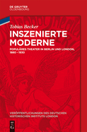Inszenierte Moderne: Populares Theater in Berlin Und London, 1880-1930