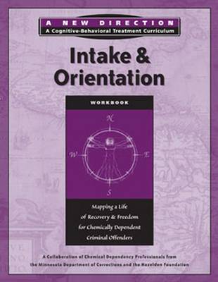 Intake & Orientation Workbook: Mapping a Life of Recovery and Freedom for Chemically Dependent Criminal Offenders - Hazelden