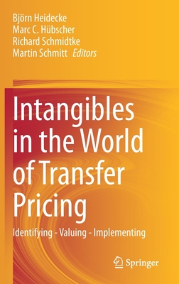 Intangibles in the World of Transfer Pricing: Identifying - Valuing - Implementing - Heidecke, Bjrn (Editor), and Hbscher, Marc C (Editor), and Schmidtke, Richard (Editor)