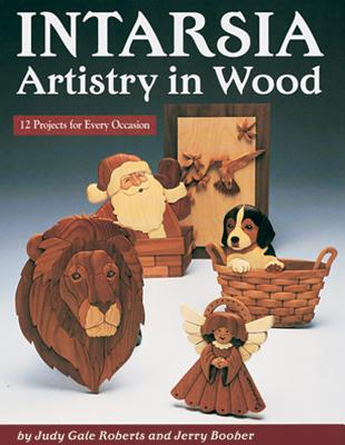 Intarsia: Artistry in Wood: 12 Projects for Every Occasion - Roberts, Judy Gale, and Booher, Jerry