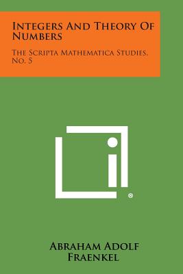 Integers And Theory Of Numbers: The Scripta Mathematica Studies, No. 5 - Fraenkel, Abraham Adolf
