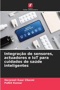 Integra??o de sensores, actuadores e IoT para cuidados de sade inteligentes