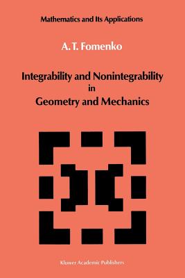 Integrability and Nonintegrability in Geometry and Mechanics - Fomenko, A T