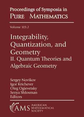 Integrability, Quantization, and Geometry: II. Quantum Theories and Algebraic Geometry - Novikov, Sergey (Editor), and Krichever, Igor (Editor), and Ogievetsky, Oleg (Editor)