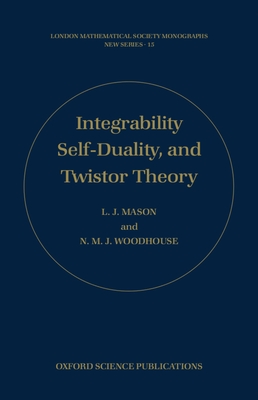 Integrability, Self-Duality, and Twistor Theory - Mason, L, and Woodhouse, N M J