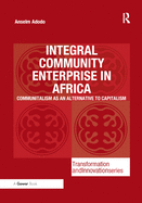 Integral Community Enterprise in Africa: Communitalism as an Alternative to Capitalism