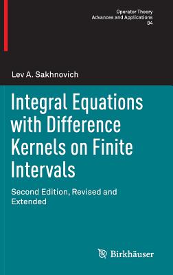 Integral Equations with Difference Kernels on Finite Intervals: Second Edition, Revised and Extended - Sakhnovich, Lev A