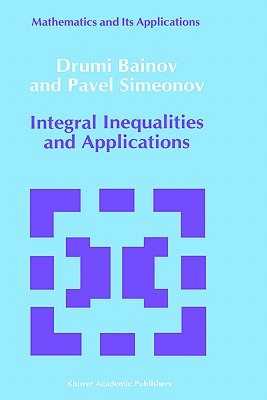 Integral Inequalities and Applications - Bainov, D D, and Simeonov, P S