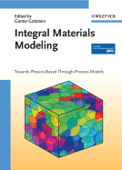 Integral Materials Modeling: Towards Physics-Based Through-Process Models - Gottstein, Gnter (Editor)