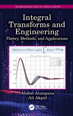 Integral Transforms and Engineering: Theory, Methods, and Applications - Atangana, Abdon, and Akgl, Ali