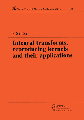 Integral Transforms, Reproducing Kernels and Their Applications - Saitoh, Saburou