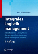 Integrales Logistikmanagement: Operations and Supply Chain Management in Umfassenden Wertsch Pfungsnetzwerken - Schnsleben, Paul, and Schansleben, Paul, and Schonsleben, Paul