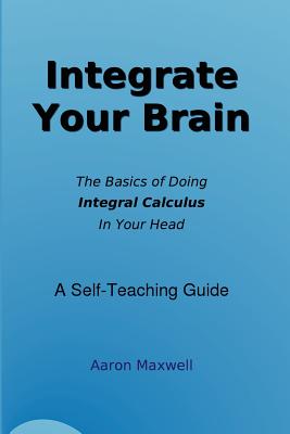 Integrate Your Brain - Maxwell, Aaron