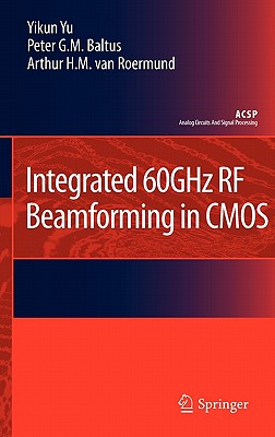 Integrated 60GHz RF Beamforming in CMOS - Yu, Yikun, and Baltus, Peter G.M., and van Roermund, Arthur H.M.