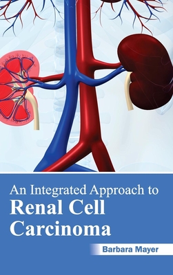 Integrated Approach to Renal Cell Carcinoma - Mayer, Barbara (Editor)