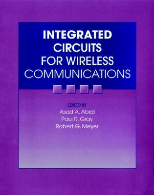 Integrated Circuits for Wireless Communications - Abidi, Asad A (Editor), and Gray, Paul R (Editor), and Meyer, Robert G, PhD, Abpp (Editor)